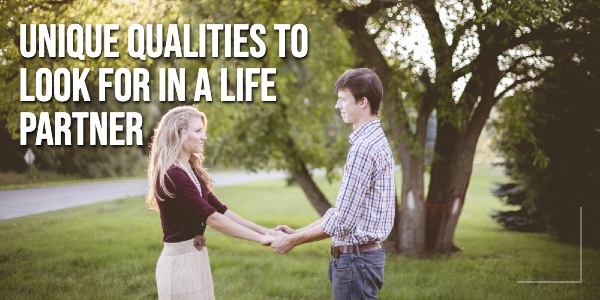 Unique qualities to look for in a life partner