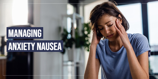 Managing Anxiety Nausea: Strategies for Relief & Wellness